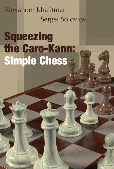 Squeezing the Caro-Kann: Simple Chess - Khalifman & Soloviov