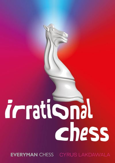 Irrational Chess - Cyrus Lakdawala