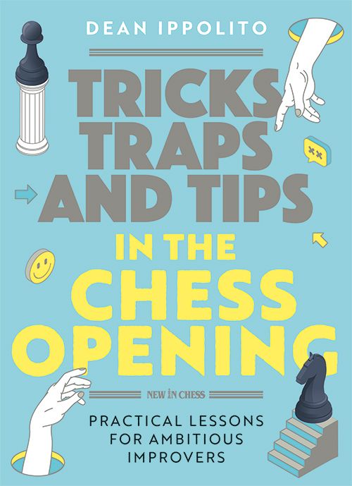 Tricks, Traps, and Tips in the Chess Opening - Dean Ippolito