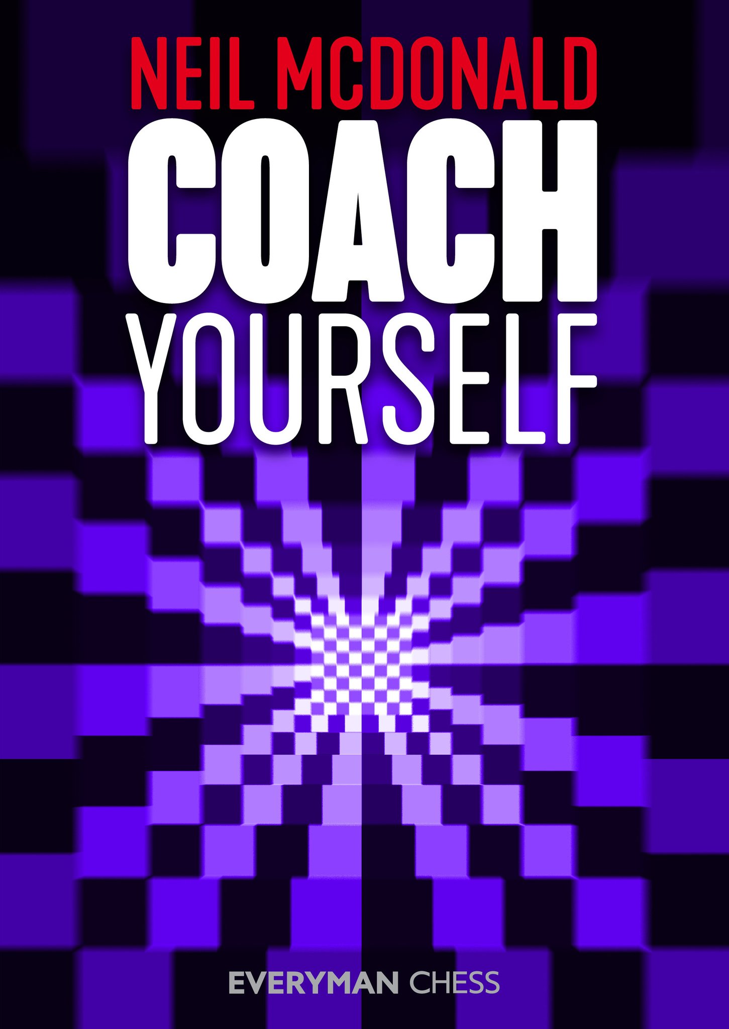 Coach Yourself, A complete Guide to self improvement at chess Neil McDonald, Eceryman Chess, 2019