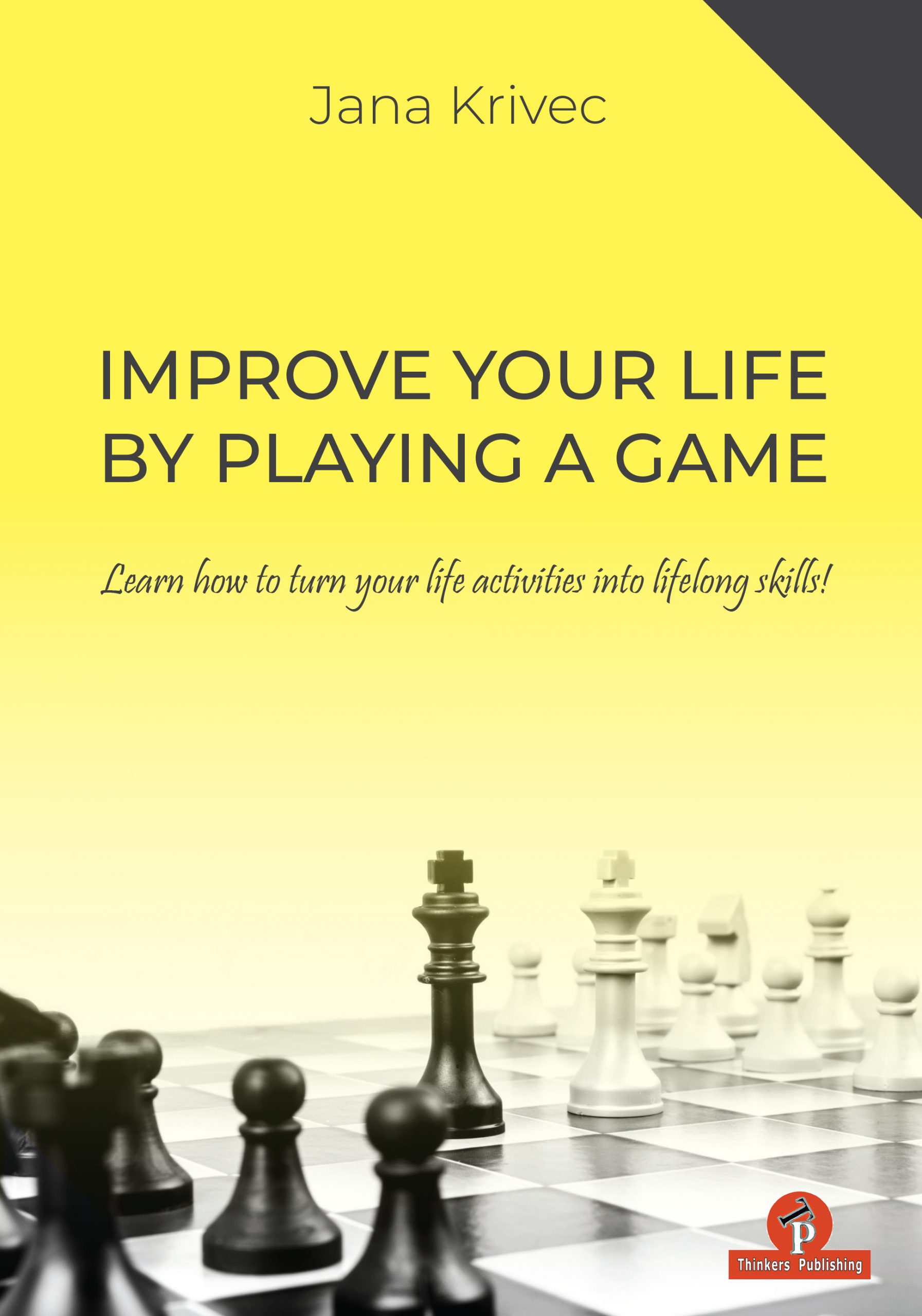 Improve Your Life by Playing a Game – Learn how to turn your life activities into lifelong skills, Jana Krivec