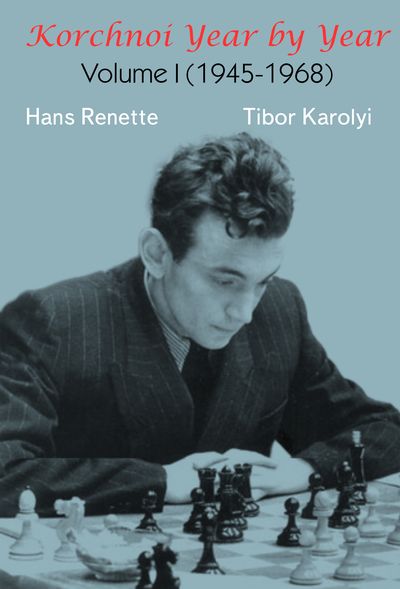 Korchnoi Year by Year, Volume 1 (1945-68) - Renette & Karolyi