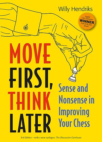 Move First Think Later. The Sense and Non-Sense of Improving your Chess, by Willy Hendriks