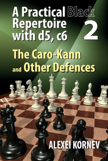 A Practical Black Repertoire with d5, c6. Volume 2: Volume 2: The Caro-Kann and Other Defences