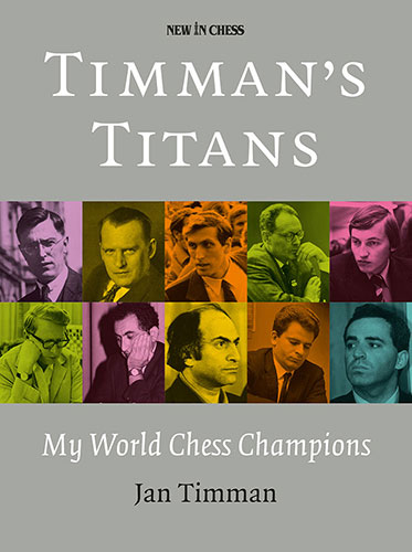 Timman’s Titans My World Chess Champions