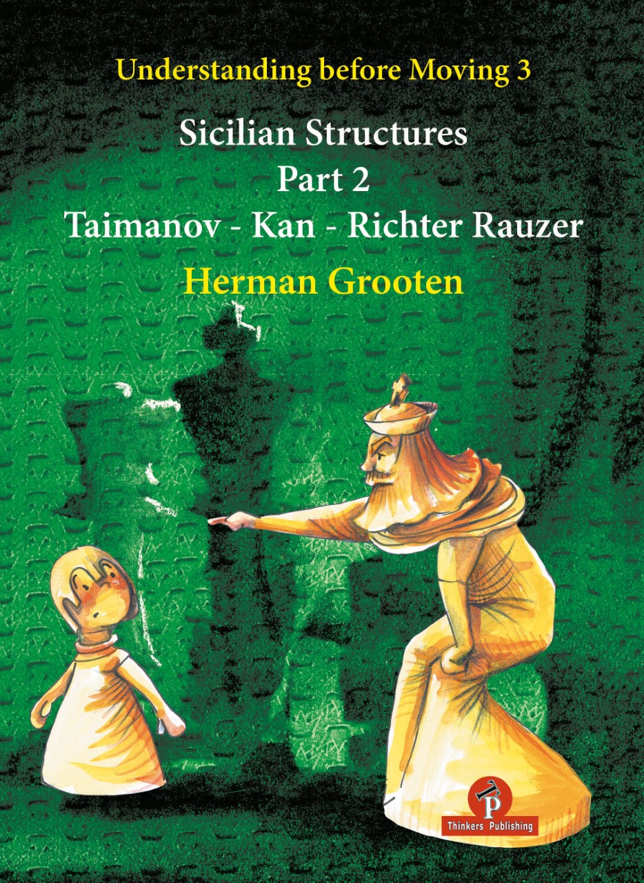 Understanding before Moving 3.2: Sicilian Structures – The Kan, Taimanov, Richter Rauser  - Herman Grooten