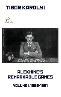Alekhine's Remarkable Games Vol. 1 (1902-1921) - Tibor Karolyi