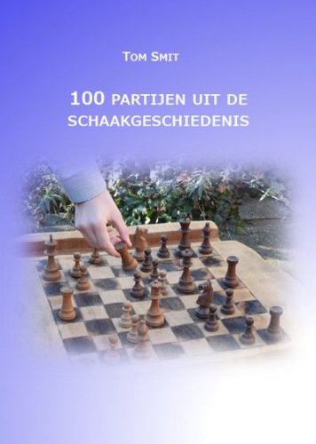 100 Partijen uit de Schaakgeschiedenis - Tom Smit