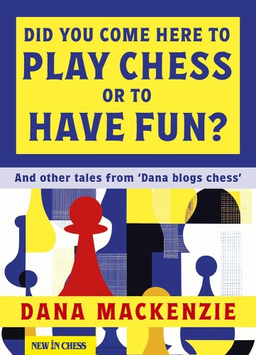 Did You Come Here To Play Chess Or To Have Fun? - Dana MacKenzie