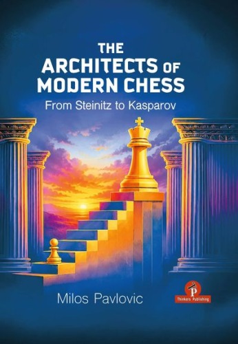 The Architects of Modern Chess - Milos Pavlovic