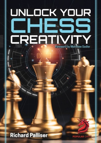 Unlock Your Chess Creativity - Richard Palliser