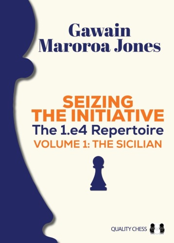 Seizing the Initiative: The 1.e4 Repertoire Vol. 1 The Sicilian- Gawain Jones