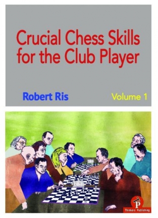 Crucial Chess Skills for the Club Player