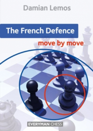 The French Defence, Move by Move - Damian Lemos