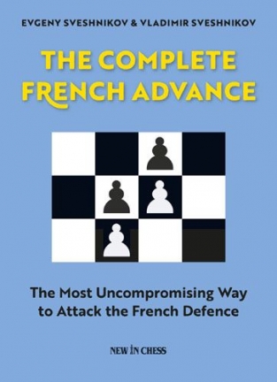 The Complete French Advance: The Most Uncompromising Way to Attack the French Defence