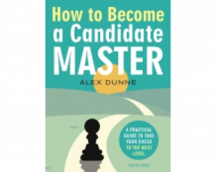 How to Become a Candidate Master; Alex Dunne - New In Chess, 2020