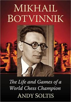 Mikhail Botvinnik: The Life and Games of a World Chess Champion - Andrew Soltis