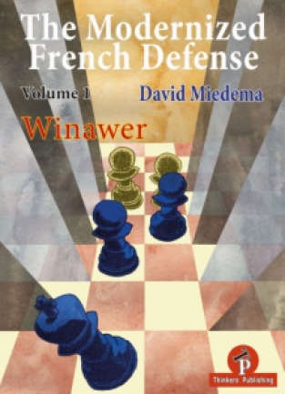 The Modernized French Defense - Volume 1: The Winawer - David Miedema