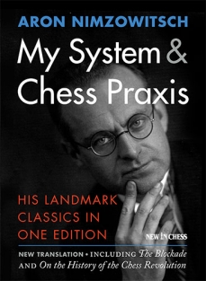 My System & Chess Praxis His Landmark Classics in One Edition