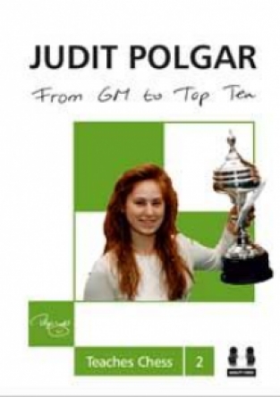 From GM to Top Ten (hardcover) - Judit Polgar Teaches Chess 2