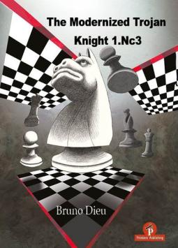 The Modernized Trojan Knight 1. Nc3 - Bruno Dieu