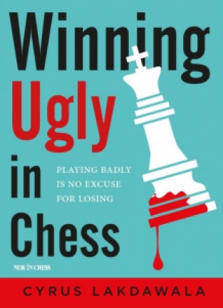 Winning Ugly in Chess - Cyrus Lakdawala